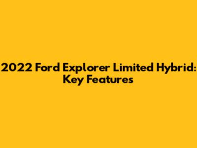2022 Ford Explorer Limited Hybrid: Key Features