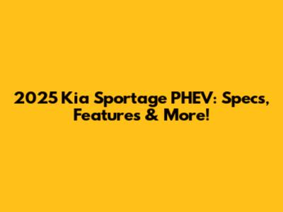 2025 Kia Sportage PHEV: Specs, Features & More!