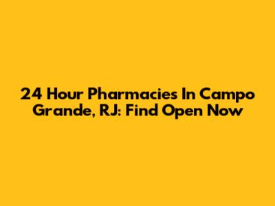 24 Hour Pharmacies In Campo Grande, RJ: Find Open Now