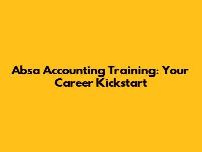 Absa Accounting Training: Your Career Kickstart
