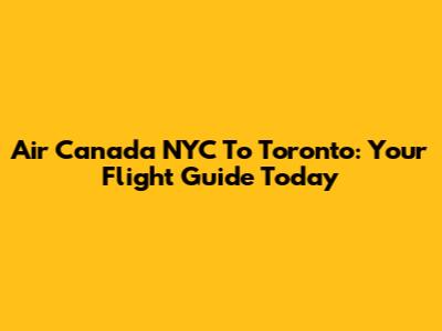 Air Canada NYC To Toronto: Your Flight Guide Today