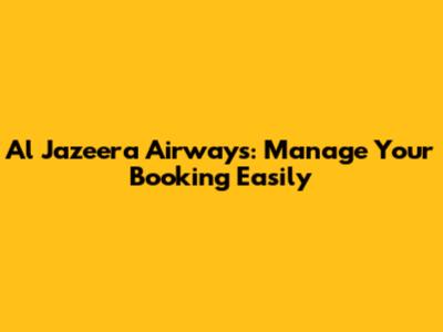 Al Jazeera Airways: Manage Your Booking Easily