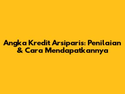 Angka Kredit Arsiparis: Penilaian & Cara Mendapatkannya