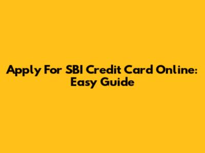 Apply For SBI Credit Card Online: Easy Guide