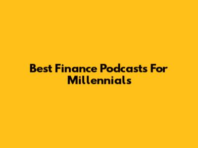 Best Finance Podcasts For Millennials