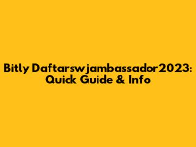 Bitly Daftarswjambassador2023: Quick Guide & Info