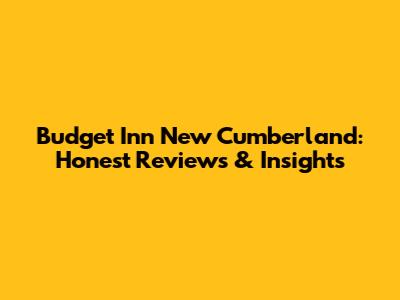 Budget Inn New Cumberland: Honest Reviews & Insights