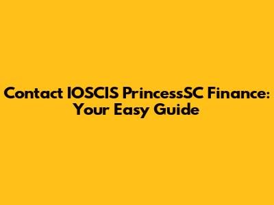 Contact IOSCIS PrincessSC Finance: Your Easy Guide