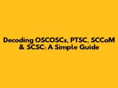 Decoding OSCOSCs, PTSC, SCCoM & SCSC: A Simple Guide