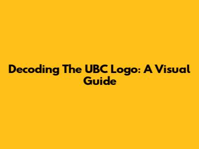 Decoding The UBC Logo: A Visual Guide
