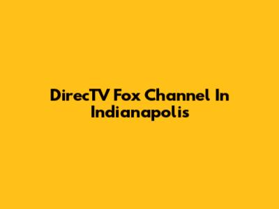 DirecTV Fox Channel In Indianapolis