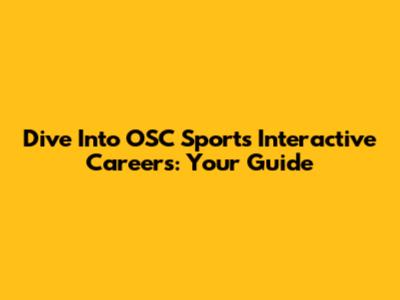 Dive Into OSC Sports Interactive Careers: Your Guide