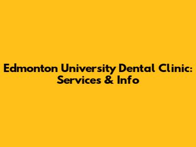 Edmonton University Dental Clinic: Services & Info