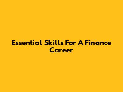 Essential Skills For A Finance Career