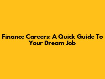Finance Careers: A Quick Guide To Your Dream Job