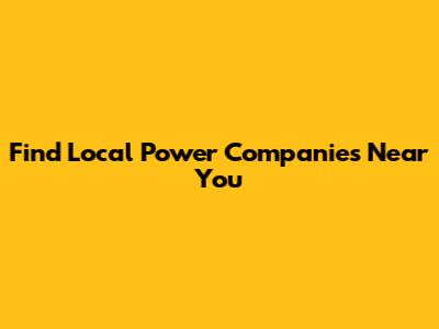 Find Local Power Companies Near You