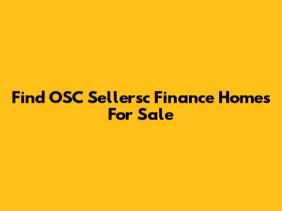 Find OSC Sellersc Finance Homes For Sale