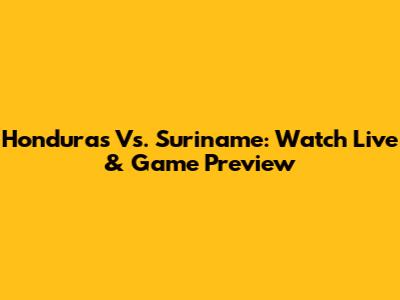 Honduras Vs. Suriname: Watch Live & Game Preview
