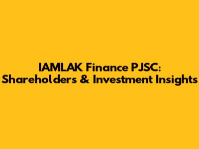 IAMLAK Finance PJSC: Shareholders & Investment Insights