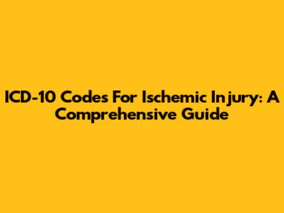 ICD-10 Codes For Ischemic Injury: A Comprehensive Guide