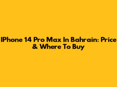 IPhone 14 Pro Max In Bahrain: Price & Where To Buy