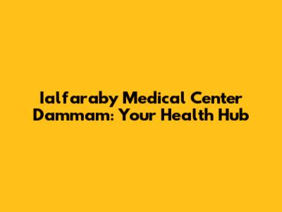 Ialfaraby Medical Center Dammam: Your Health Hub