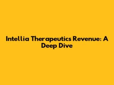 Intellia Therapeutics Revenue: A Deep Dive