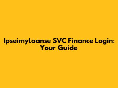Ipseimyloanse SVC Finance Login: Your Guide