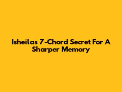 Isheila's 7-Chord Secret For A Sharper Memory