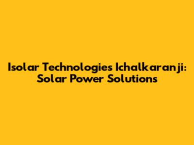 Isolar Technologies Ichalkaranji: Solar Power Solutions