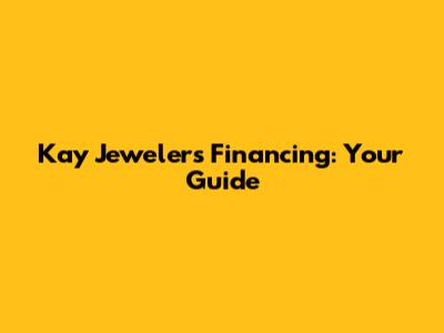 Kay Jewelers Financing: Your Guide