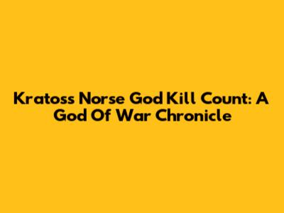 Kratos's Norse God Kill Count: A God Of War Chronicle