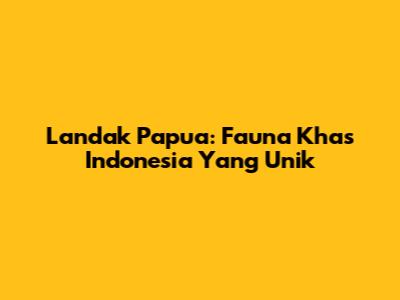 Landak Papua: Fauna Khas Indonesia Yang Unik