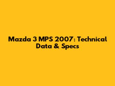Mazda 3 MPS 2007: Technical Data & Specs