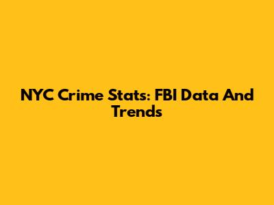 NYC Crime Stats: FBI Data And Trends