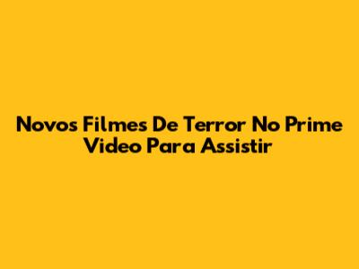 Novos Filmes De Terror No Prime Video Para Assistir