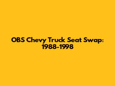 OBS Chevy Truck Seat Swap: 1988-1998