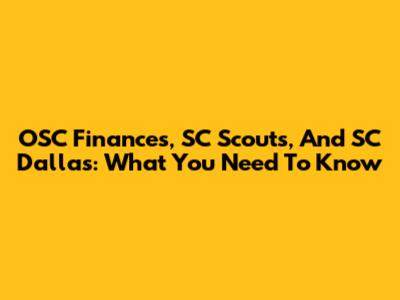 OSC Finances, SC Scouts, And SC Dallas: What You Need To Know