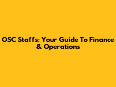 OSC Staffs: Your Guide To Finance & Operations