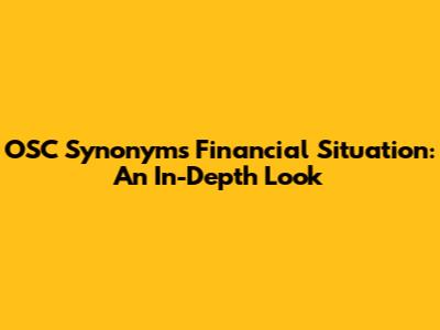 OSC Synonyms' Financial Situation: An In-Depth Look