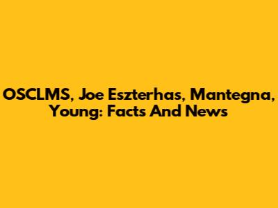OSCLMS, Joe Eszterhas, Mantegna, Young: Facts And News