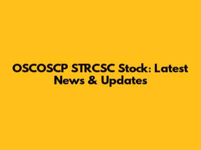 OSCOSCP STRCSC Stock: Latest News & Updates