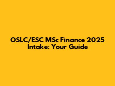 OSLC/ESC MSc Finance 2025 Intake: Your Guide
