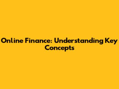 Online Finance: Understanding Key Concepts