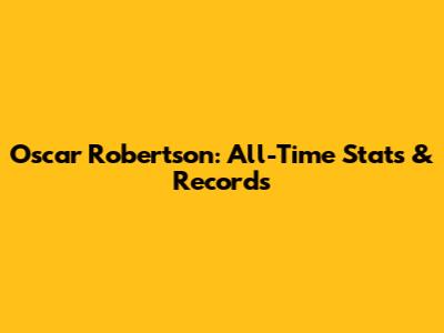 Oscar Robertson: All-Time Stats & Records