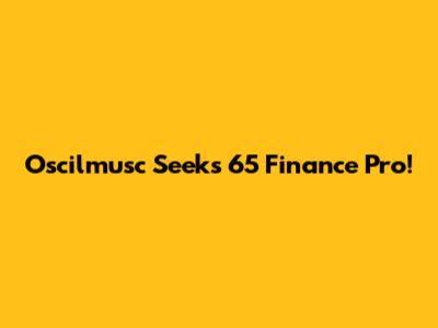 Oscilmusc Seeks 6'5" Finance Pro!