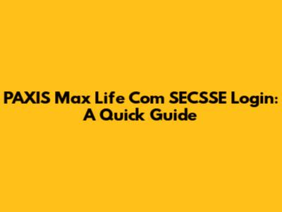 PAXIS Max Life Com SECSSE Login: A Quick Guide