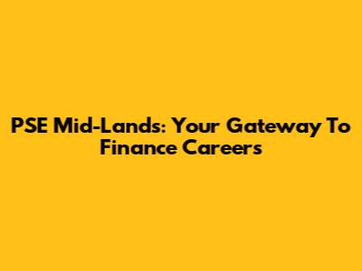 PSE Mid-Lands: Your Gateway To Finance Careers