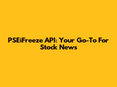 PSEiFreeze API: Your Go-To For Stock News