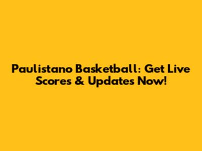 Paulistano Basketball: Get Live Scores & Updates Now!